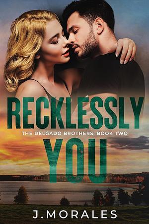 Recklessly You by J. Morales