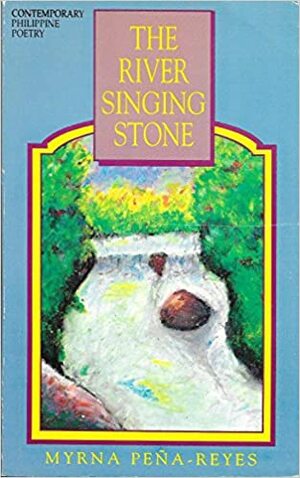 The River Singing Stone: Poems by Myrna Peña-Reyes