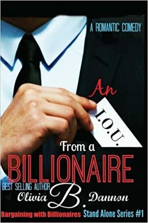 An I.O.U. from a Billionaire: A Romantic Comedy by Olivia B. Dannon