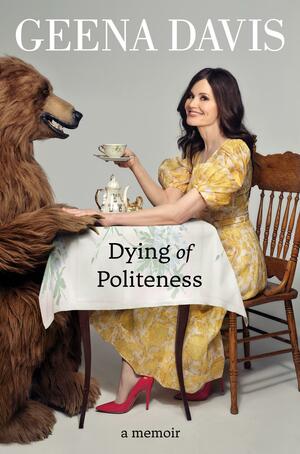 Dying of Politeness by Geena Davis