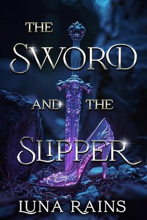 The Sword & The Slipper by Luna Rains