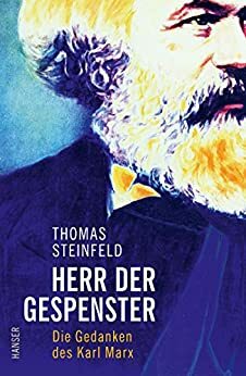 Herr der Gespenster: Die Gedanken des Karl Marx by Thomas Steinfeld