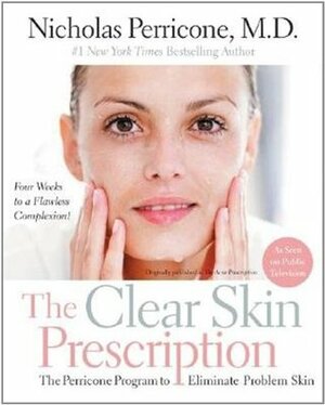 The Clear Skin Prescription: The Perricone Program to Eliminate Problem Skin by Nicholas Perricone