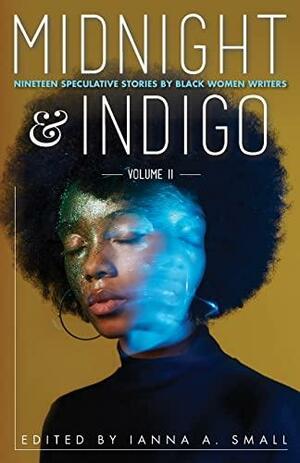 midnight & indigo: Nineteen Speculative Stories by Black Women Writers (midnight & indigo: celebrating Black women writers) by Ianna A. Small