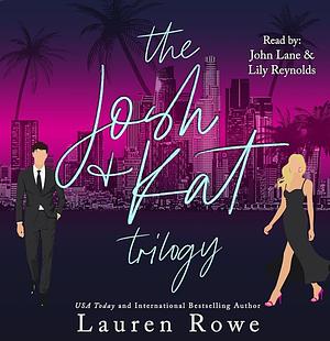 The Josh & Kat Trilogy: A Bundle of Books 1-3 by Lauren Rowe