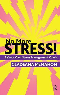 No More Stress!: Be Your Own Stress Management Coach by Gladeana McMahon