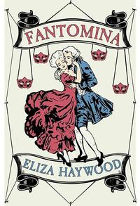 Fantomina, or, Love in a Maze by Eliza Fowler Haywood