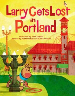 Larry Gets Lost in Portland by Michael Mullin, John Skewes
