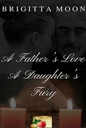 A Father's Love A Daughter's Fury by Brigitta Moon
