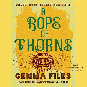 A Rope of Thorns by Gemma Files