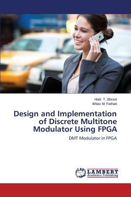 Design and Implementation of Discrete Multitone Modulator Using FPGA by M., T. Ziboon Hadi