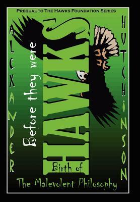 Before they were HAWKS: Birth of the malevolent philosophy by Alexander Hutchinson