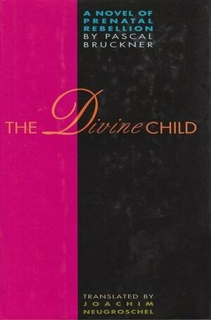 The Divine Child by Joachim Neugroschel, Pascal Bruckner