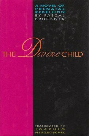 The Divine Child by Pascal Bruckner, Joachim Neugroschel