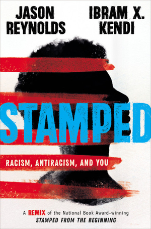 Stamped: Racism, Antiracism, and You by Ibram X. Kendi, Jason Reynolds