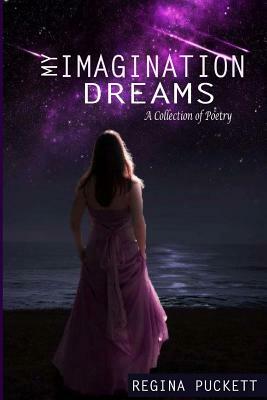 My Imagination Dreams by Regina Puckett