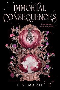 Immortal Consequences by I.V. Marie