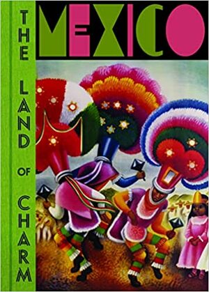 Mexico: The Land of Charm by Mercurio Lopez Casillas, James Oles