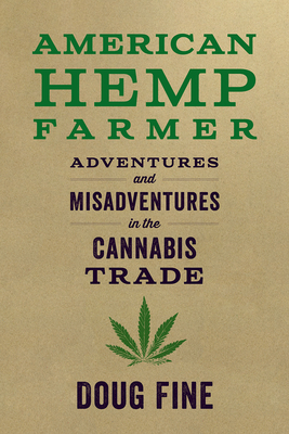 American Hemp Farmer: Adventures and Misadventures in the Cannabis Trade by Doug Fine