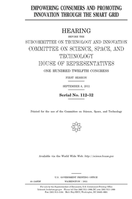 Empowering consumers and promoting innovation through the smart grid by Committee On Science Space an (house), United S. Congress, United States House of Representatives