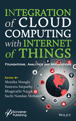 Integration of Cloud Computing with Internet of Things: Foundations, Analytics and Applications by Monika Mangla, Suneeta Satpathy, Bhagirathi Nayak