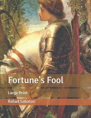 Fortune's Fool: Large Print by Rafael Sabatini