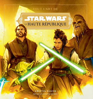 Tout l'art de Star Wars la Haute République - Volume 1, La lumière des Jedi by Kristin Baver