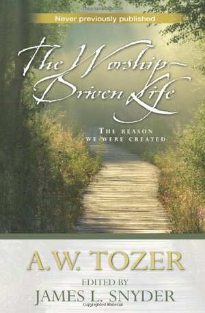 The Worship Driven Life: The Reason We Were Created by James L. Snyder