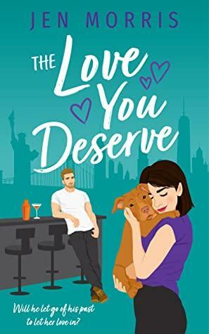 The Love You Deserve by Jen Morris