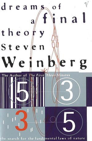 Dreams Of A Final Theory: The Search for The Fundamental Laws of Nature by Steven Weinberg, Steven Weinberg