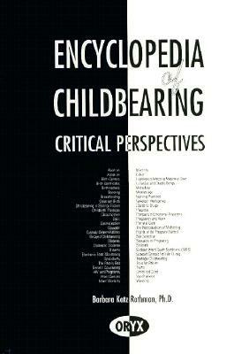 Encyclopedia of Childbearing: Critical Perspectives by Carol Mann, Barbara Katz Rothman