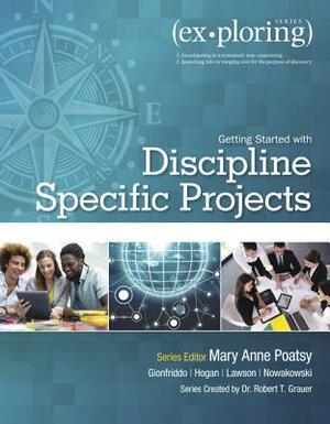 Exploring Getting Started with Discipline Specific Projects by Robert Grauer, Mary Anne Poatsy
