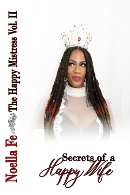 The Happy Mistress Volume II: Secrets of a Happy Wife by 