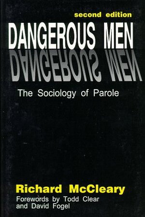 Dangerous Men: The Sociology of Parole by Richard McCleary, Todd R. Clear