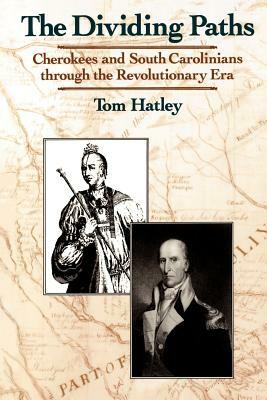 Dividing Paths: Cherokees and South Carolinians Through the Era of Revolution by Tom Hatley