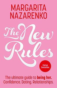 The New Rules: The Ultimate Guide to Being Her by Margarita Nazarenko