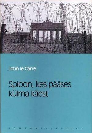 Spioon, kes pääses külma käest by John le Carré, John le Carré