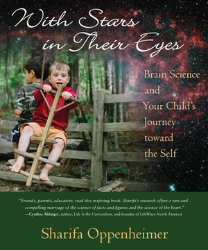 With Stars in Their Eyes: Brain Science and Your Child's Journey Toward the Self by Sharifa Oppenheimer