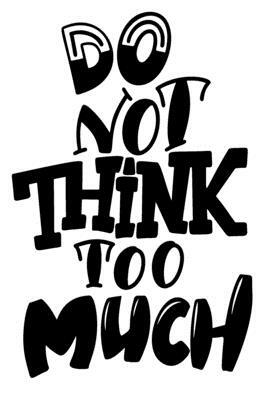 Do Not Think Too Much: 6x9 College Ruled Line Paper 150 Pages by Startup