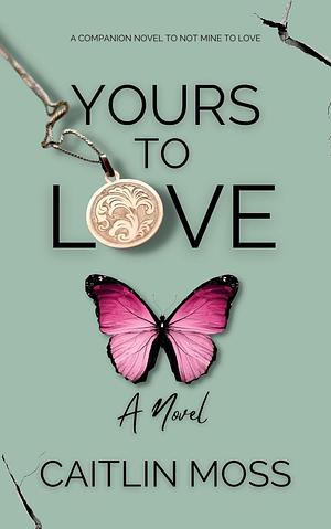 Yours To Love by Caitlin Moss