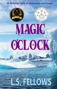 Magic O'Clock: A fictional tale of dementia and hope by L.S. Fellows