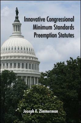 Innovative Congressional Minimum Standards Preemption Statutes by Joseph F. Zimmerman