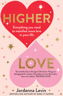 Higher Love: Everything You Need to Manifest More Love in Your Life by Jordanna Levin