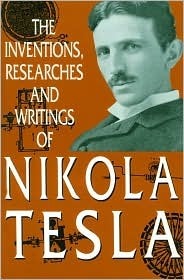 Inventions, Researches and Writings of Nikola Tesla by Nikola Tesla