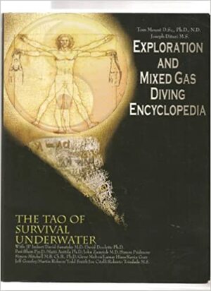 Exploration and Mixed Gas Diving Encyclopedia by Simon Mitchell, Jeff Gourley, R. Todd Smith, Martin Robson, Simon Pridmore, Peri Blum, Zale Parry, John Zumrich, Lamar Hires, Joe Citelli, C. Shealy, David Doolette, Matti Anttila, Kevin Gurr, David Sawatzky, Roberto Trindade, J. P. Imbert, Joseph Dituri, Patti Mount, Gene Melton