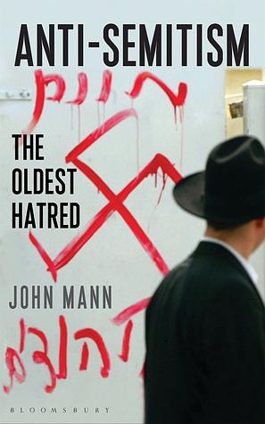 Antisemitism: The Oldest Hatred by John Mann