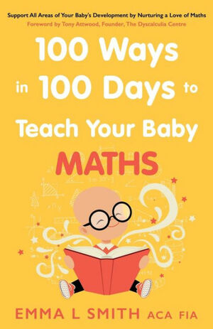 100 Ways in 100 Days to Teach Your Baby Maths by Emma Smith