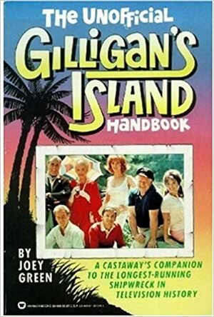 The Unofficial Gilligan's Island Handbook: A Castaway's Companion to the Longest-Running Shipwreck in Television History by Joey Green