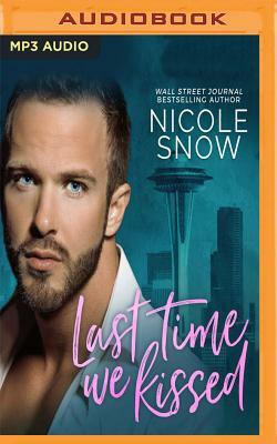 Last Time We Kissed: A Second Chance Romance by Nicole Snow