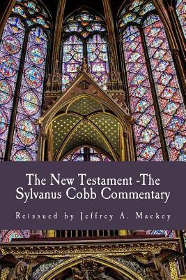 The New Testament - The Sylvanus Cobb Translation: Reissued by Jeffrey A. Mackey by Jeffrey a. Mackey